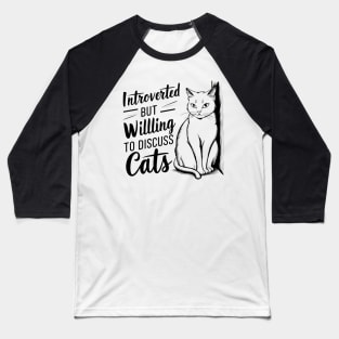 Introverted but Willing to Discuss Cats - Cat Lovers Gift Baseball T-Shirt